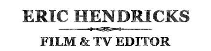 Eric Hendricks - Film & TV Editor